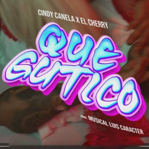 Cindy Canela Ft. El Cherry Scom – Que Gutico